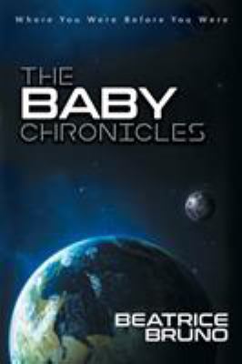 The Baby Chronicles : Where You Were Before You Were