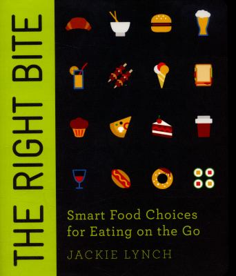 The Right Bite : Smart Food Choices for Eating on the Go