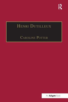 Henri Dutilleux : His Life and Works