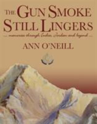 The Gun Smoke Still Lingers : A Memoir Through India, Jordan and Beyond