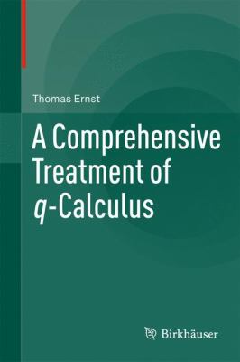 A Comprehensive Treatment of Q-Calculus