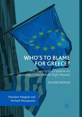 Who's to Blame for Greece? : How Austerity and Populism Are Destroying a Country with High Potential