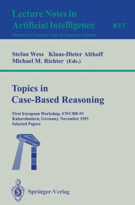 Topics in Case-Based Reasoning : First European Workshop, EWCBR-93, Kaiserslautern, Germany, November 1-5, 1993. Selected Papers