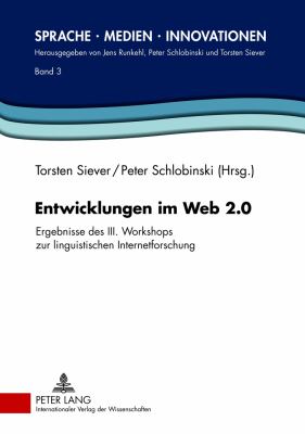 Entwicklungen Im Web 2. 0 : Ergebnisse des III. Workshops Zur Linguistischen Internetforschung