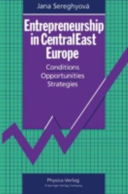 Entrepreneurship in Centraleast Europe : Conditions, Opportunities, Strategies
