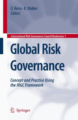 Global Risk Governance : Concept and Practice Using the IRGC Framework