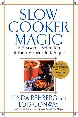 Slow Cooker Magic : A Seasonal Selection of Family Favorite Recipes