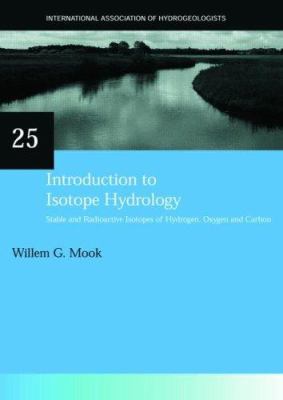 Introduction to Isotope Hydrology : Stable and Radioactive Isotopes of Hydrogen, Carbon, and Oxygen
