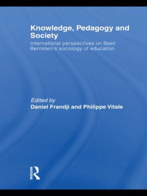 Knowledge, Pedagogy and Society : International Perspectives on Basil Bernstein's Sociology of Education