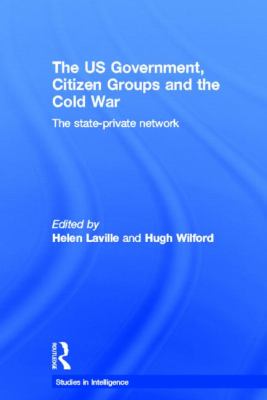 The US Government, Citizen Groups and the Cold War : The State-Private Network