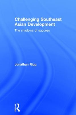 Challenging Southeast Asian Development : The Shadows of Success