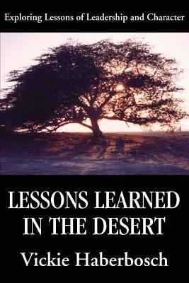 Lessons Learned in the Desert : Exploring Lessons of Leadership and Character