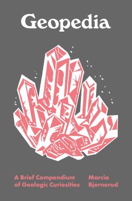 Geopedia : A Brief Compendium of Geologic Curiosities