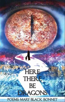 Here There Be Dragons : Poems Mary Black Bonnet