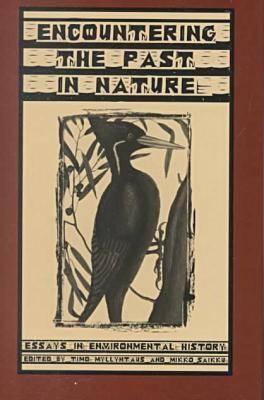 Encountering the Past in Nature : Essays in Environmental History