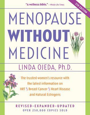 Menopause Without Medicine : The Trusted Women's Resource with the Latest Information on HRT, Breast Cancer, Heart Disease, and Natural Estrogens