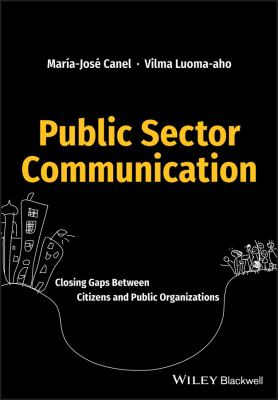 Public Sector Communication : Closing Gaps Between Citizens and Public Organizations