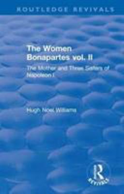 Revival: the Women Bonapartes Vol. II (1908) : The Mother and Three Sisters of Napoleon I
