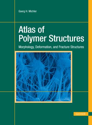 Atlas of Polymer Structures : Morphology, Deformation, and Fracture Structures