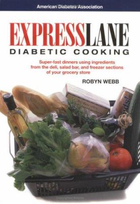 Express Lane Diabetic Cooking : Hassle-Free Meals Using Ingredients from the Deli, Salad Bear and Freezer Sections of Your Grocery Store