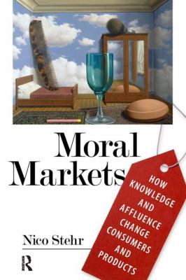 Moral Markets : How Knowledge and Affluence Change Consumers and Products