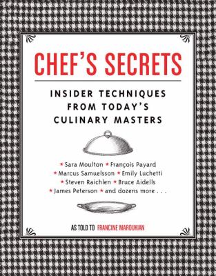 Chef's Secrets : Insider Techniques from Today's Culinary Masters