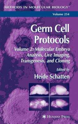 Germ Cell Protocols : Volume 2: Molecular Embryo Analysis, Live Imaging, Transgenesis, and Cloning