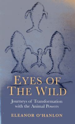 Eyes of the Wild : Journeys of Transformation with the Animal Powers