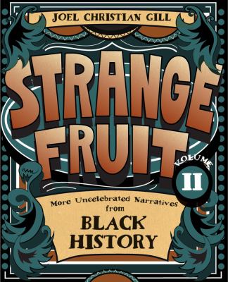 Strange Fruit, Volume II : Uncelebrated Narratives from Black History