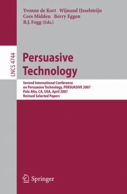 Persuasive Technology : Second International Conference on Persuasive Technology, PERSUASIVE 2007 Palo Alto, CA, USA, April 26-27, 2007 Revised Selected Papers