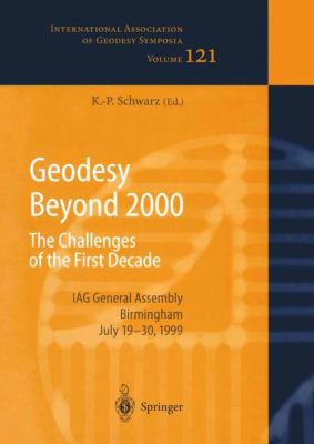 Geodesy Beyond 2000 : The Challenges of the First Decade, IAG General Assembly Birmingham, July 19-30 1999