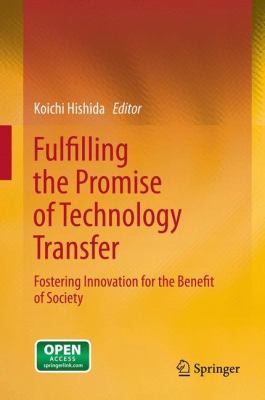 Fulfilling the Promise of Technology Transfer : Fostering Innovation for the Benefit of Society