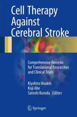 Cell Therapy Against Cerebral Stroke : Comprehensive Reviews for Translational Researches and Clinical Trials