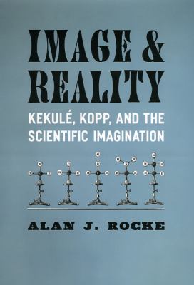 Image and Reality : Kekulé, Kopp, and the Scientific Imagination