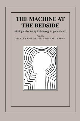 The Machine at the Bedside : Strategies for Using Technology in Patient Care