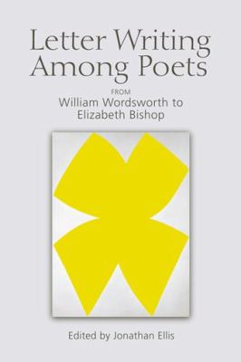 Letter Writing among Poets : From William Wordsworth to Elizabeth Bishop