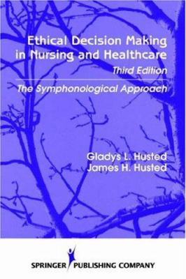Ethical Decision Making in Nursing and Health Care : The Symponological Approach