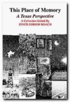 This Place of Memory : A Texas Perspective