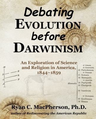 Debating Evolution Before Darwinism : An Exploration of Science and Religion in America, 1844-1859