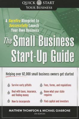 The Small Business Start-Up Guide : A Surefire Blueprint to Successfully Launch Your Own Business