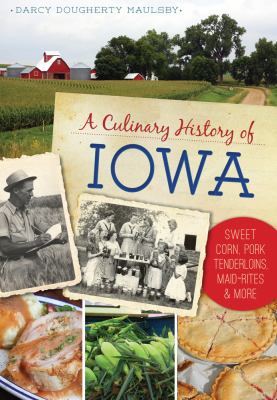 A Culinary History of Iowa : Sweet Corn, Pork Tenderloins, Maid Rites and More