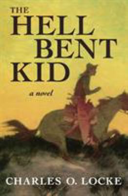The Hell Bent Kid : A Novel