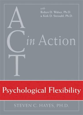 ACT in Action : Psychological Flexibility