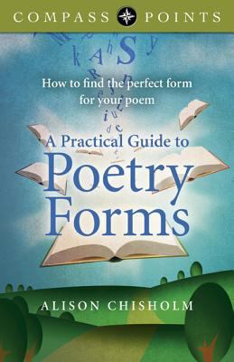 Compass Points - a Practical Guide to Poetry Forms : How to Find the Perfect Form for Your Poem