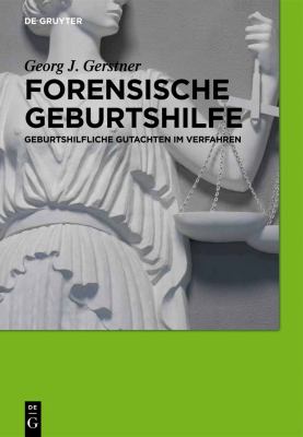 Forensische Geburtshilfe : Geburtshilfliche Gutachten Im Verfahren