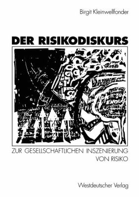 Der Risikodiskurs : Zur Gesellschaftlichen Inszenierung Von Risiko