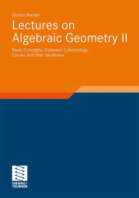 Lectures on Algebraic Geometry II : Basic Concepts, Coherent Cohomology, Curves and Their Jacobians