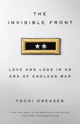 The Invisible Front : Love and Loss in an Era of Endless War