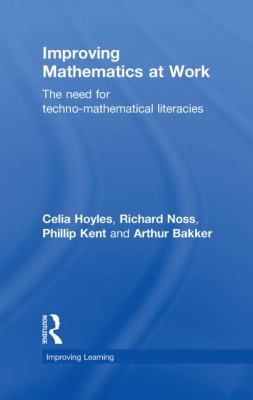Improving Mathematics at Work : The Need for Techno-Mathematical Literacies