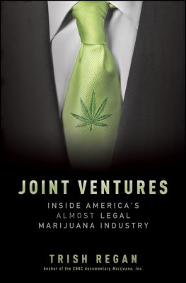 Joint Ventures : Inside America's Almost Legal Marijuana Industry